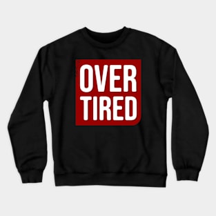 Over tired \ Sign Crewneck Sweatshirt